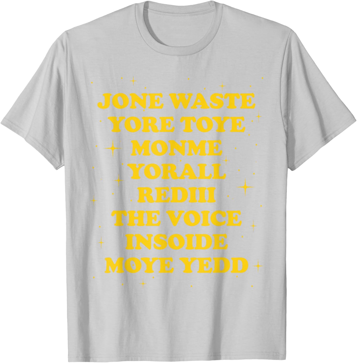 Jone Waste Yore Toye Monme Yorall Rediii The Voice Insoide T-Shirt - T-Shirt | Ash