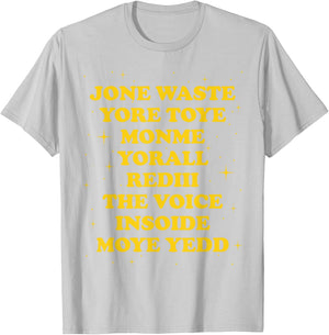 Jone Waste Yore Toye Monme Yorall Rediii The Voice Insoide T-Shirt - T-Shirt | Ash