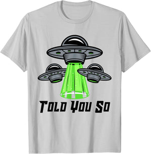 TOLD YOU SO Alien Abduction Humor Beyond Earth Ufo Fan T-Shirt - T-Shirt | Ash