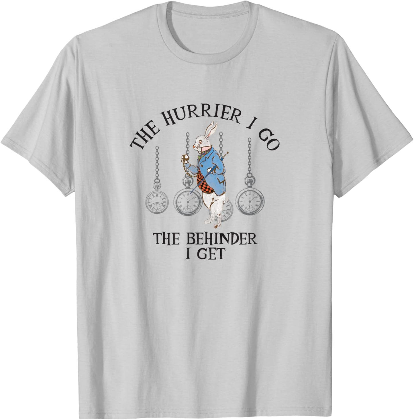 Alice In Wonderland- The Hurrier I Go The Behinder I Get T-Shirt - T-Shirt | Ash