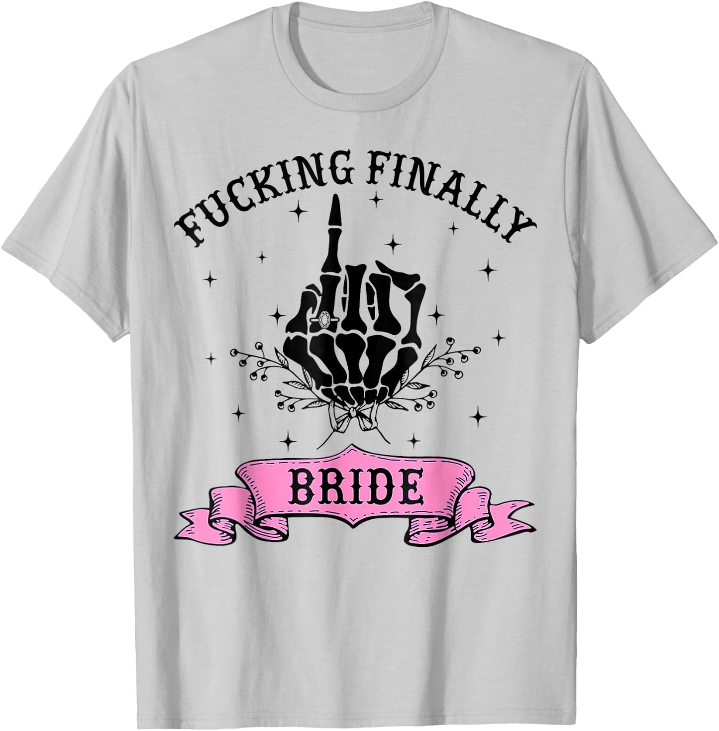 Fucking Finally Bride Skeleton Hand Halloween Bachelorette T-Shirt - T-Shirt | Ash