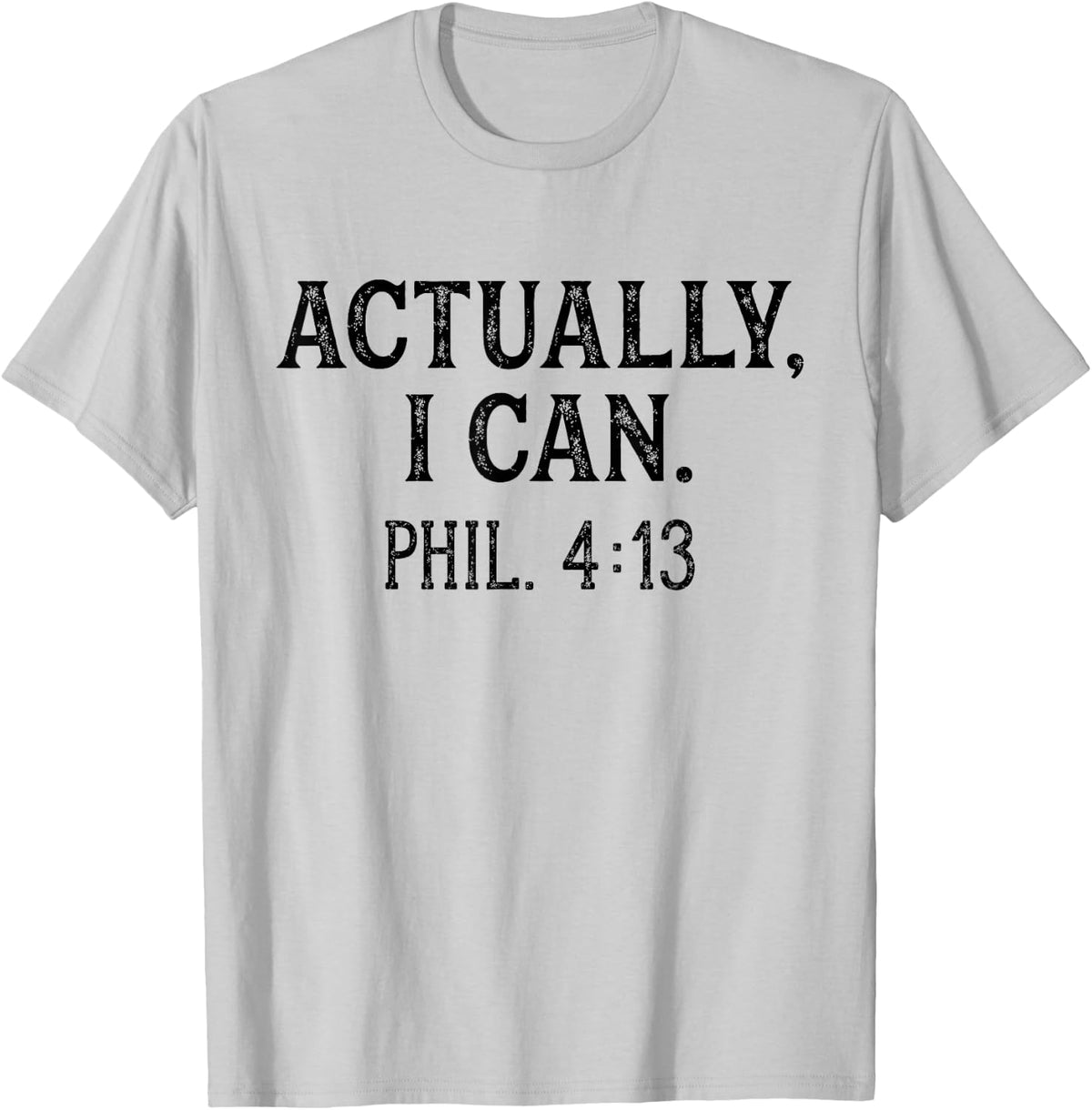 Christian Bible Verse Philippians 4:13 Actually I Can T-Shirt - T-Shirt | Ash