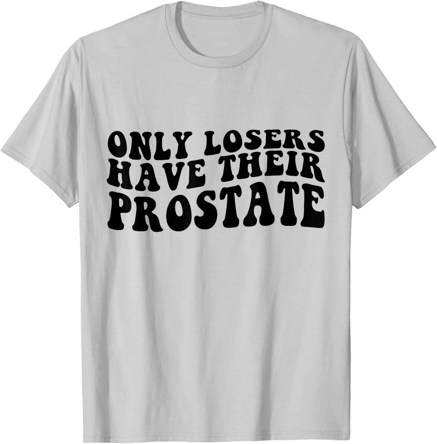 Prostate Surgery Recovery Funny Losers Have Their Prostate T-Shirt - T-Shirt | Ash