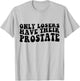 Prostate Surgery Recovery Funny Losers Have Their Prostate T-Shirt - T-Shirt | Ash