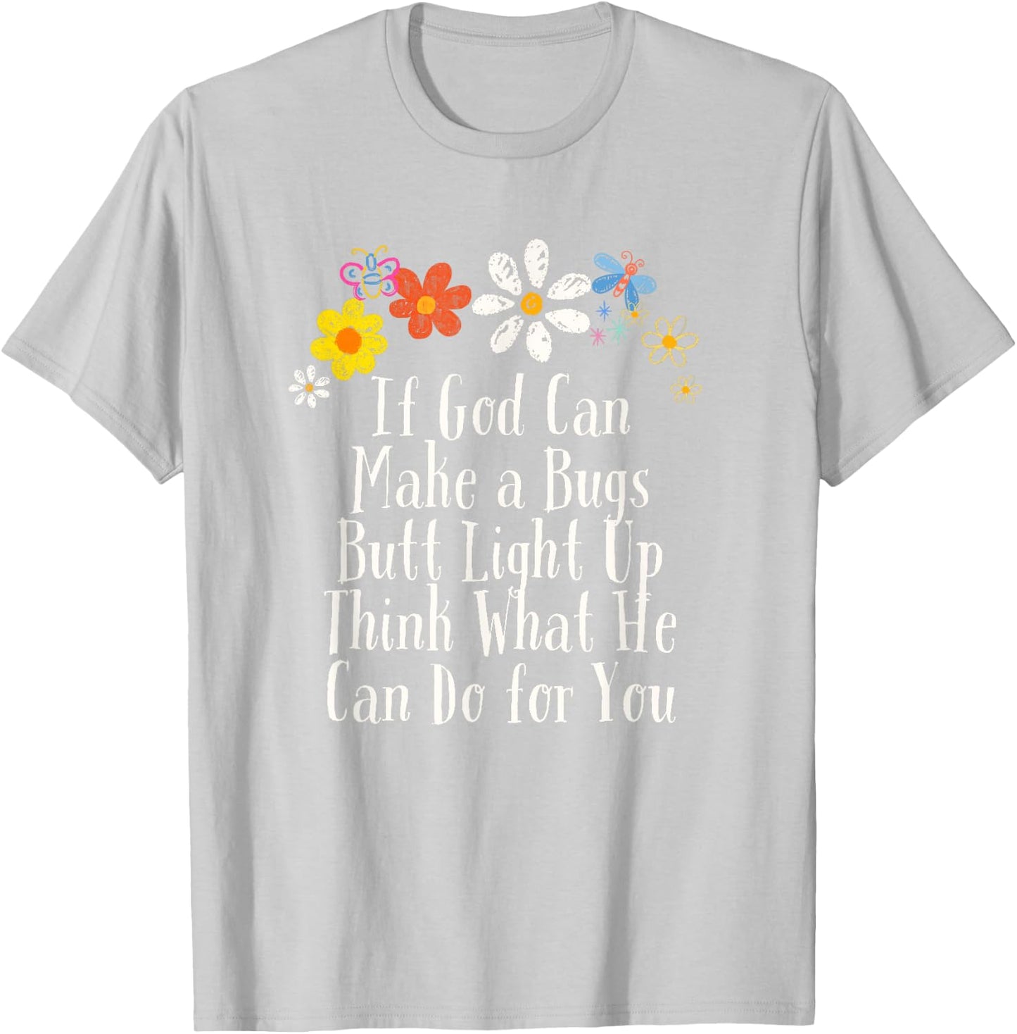 Floral Artwork Vintage, If God Can Make a Bugs Butt Light Up T-Shirt - T-Shirt | Ash