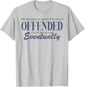 My Apologies To Anyone I've Not Yet Offended T-Shirt - T-Shirt | Ash