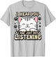 I hear you I am just not listening, smiling cat Men Women Kids T-Shirt - T-Shirt | Ash