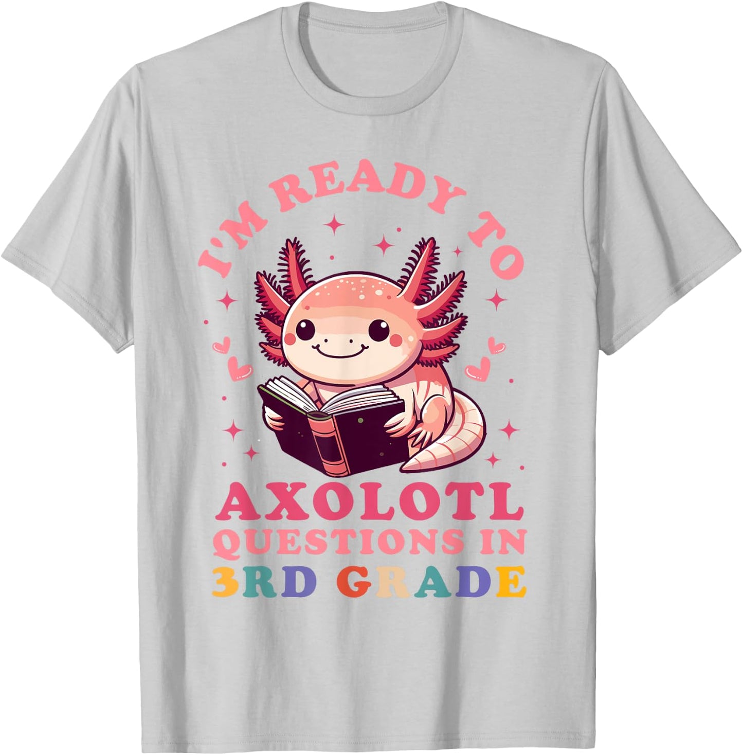 Ready to Axolotl Questions in 3rd Grade Back to School T-Shirt - T-Shirt | Ash