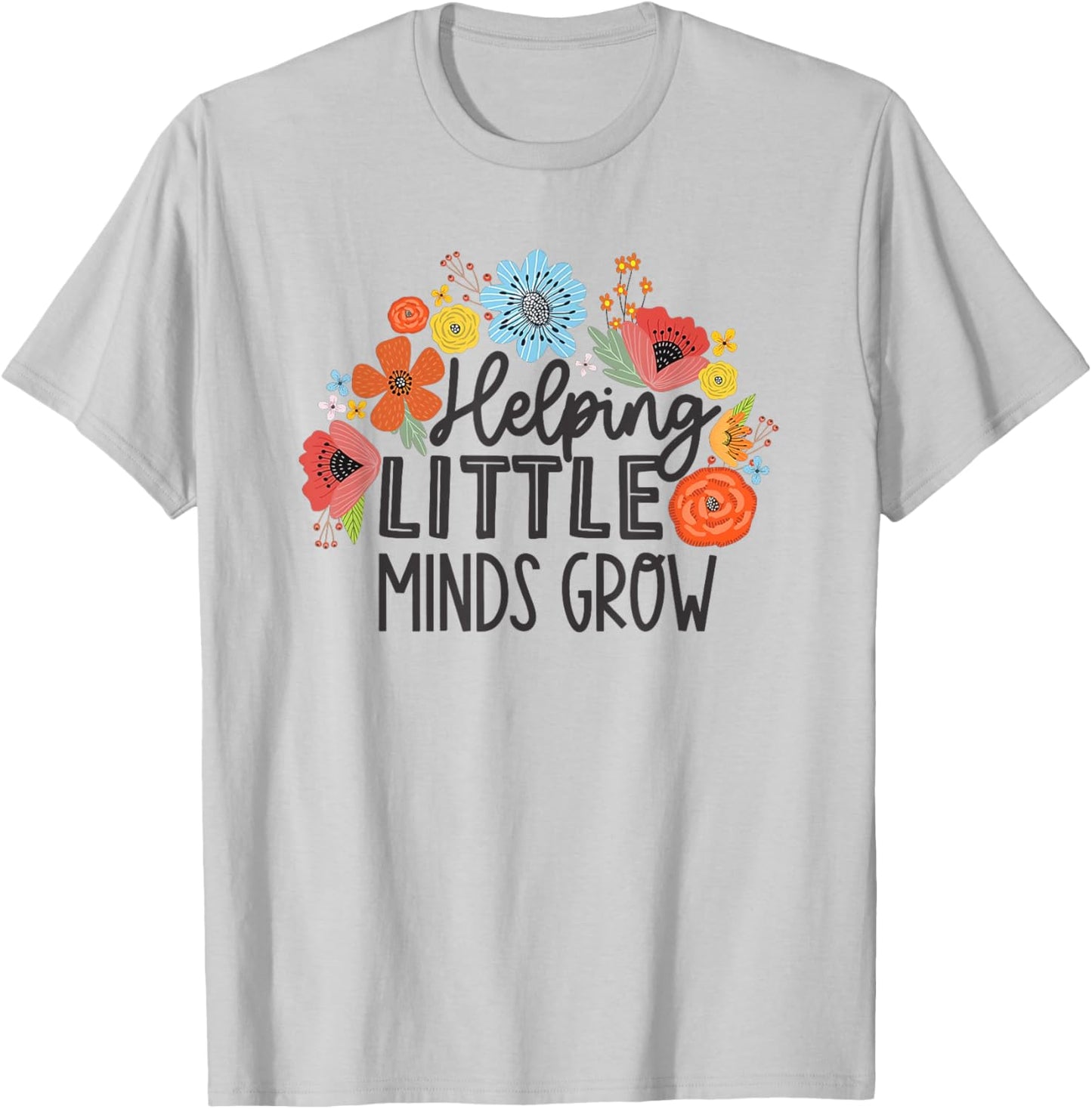 Helping Little Minds Grow T-Shirt - T-Shirt | Ash