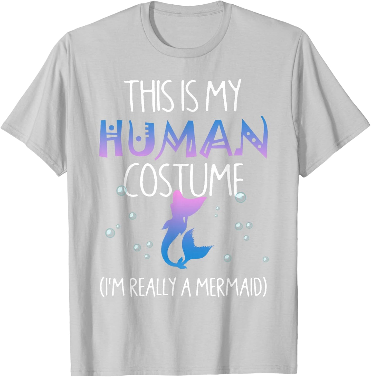 This Is My Human Costume I'm Really a Mermaid T-Shirt - T-Shirt | Ash