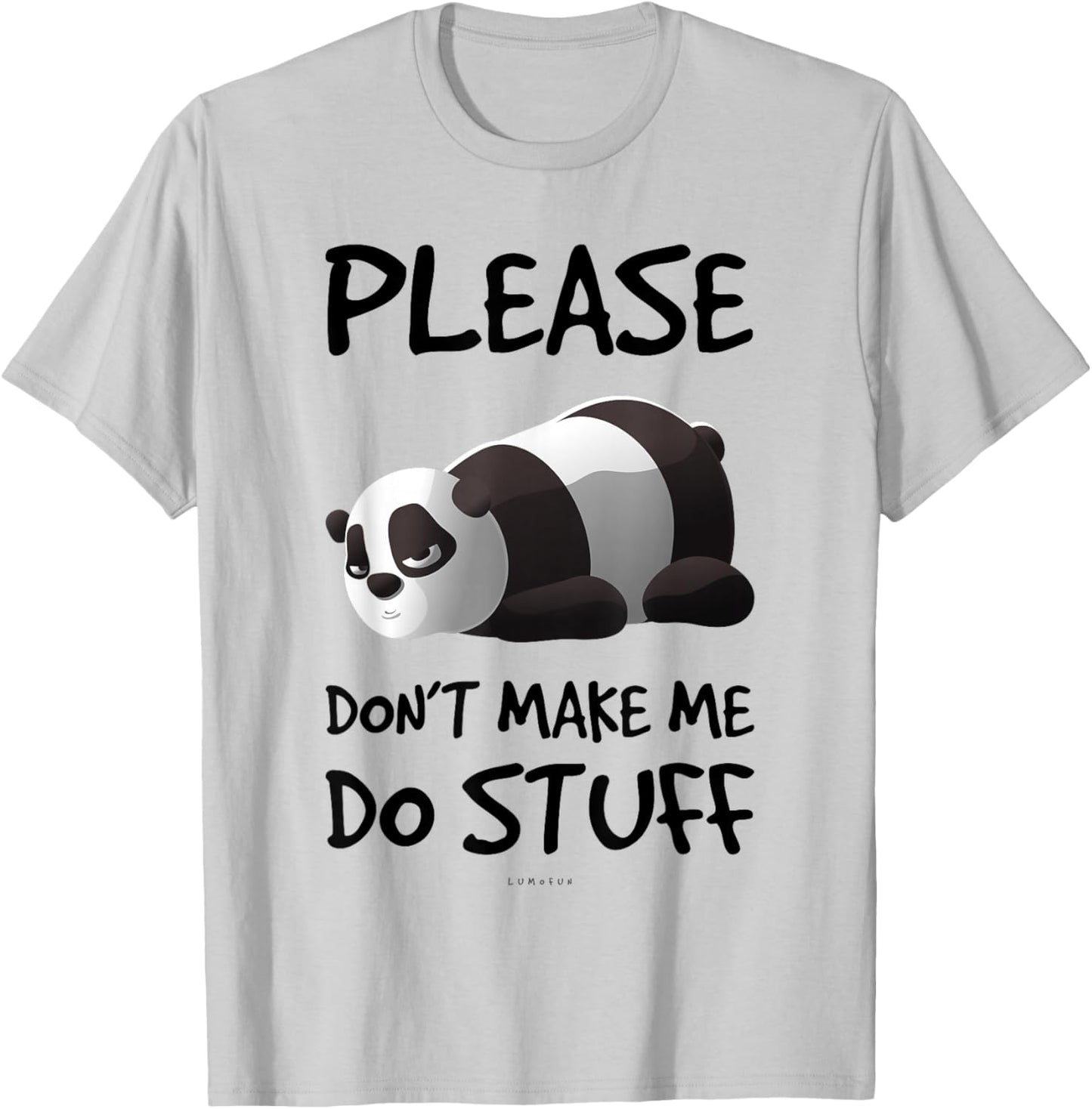 Please Don't Make Me Do Stuff Funny Lazy Panda Shirt T-Shirt - T-Shirt | Ash