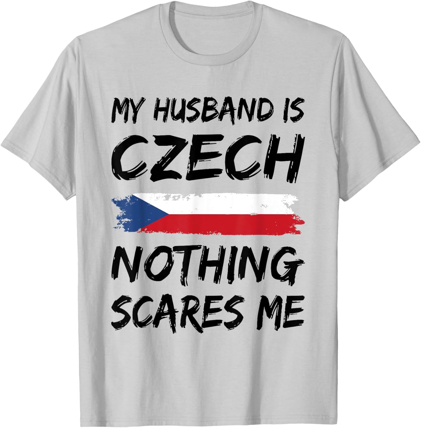 My Husband Is Czech Nothing Scares Me Czech Republic Flag T-Shirt - T-Shirt | Ash