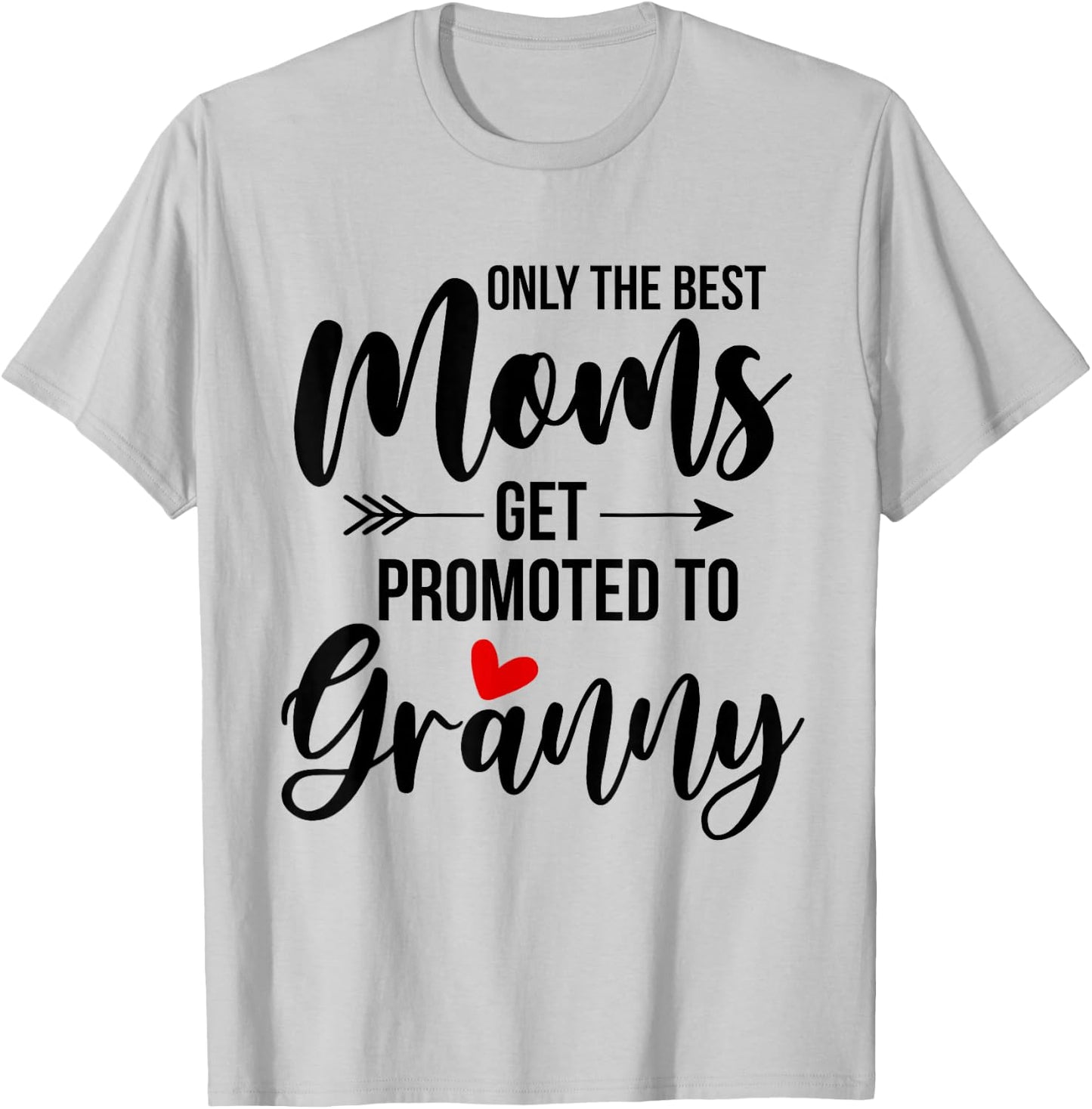 Only The Best Moms Get Promoted To Granny Announcement Funny T-Shirt - T-Shirt | Ash