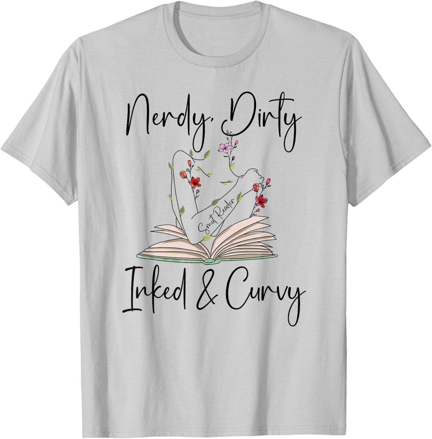 Nerdy Dirty Inked & Curvy Shirt,Smutty Book ,Smut Reader T-Shirt - T-Shirt | Ash