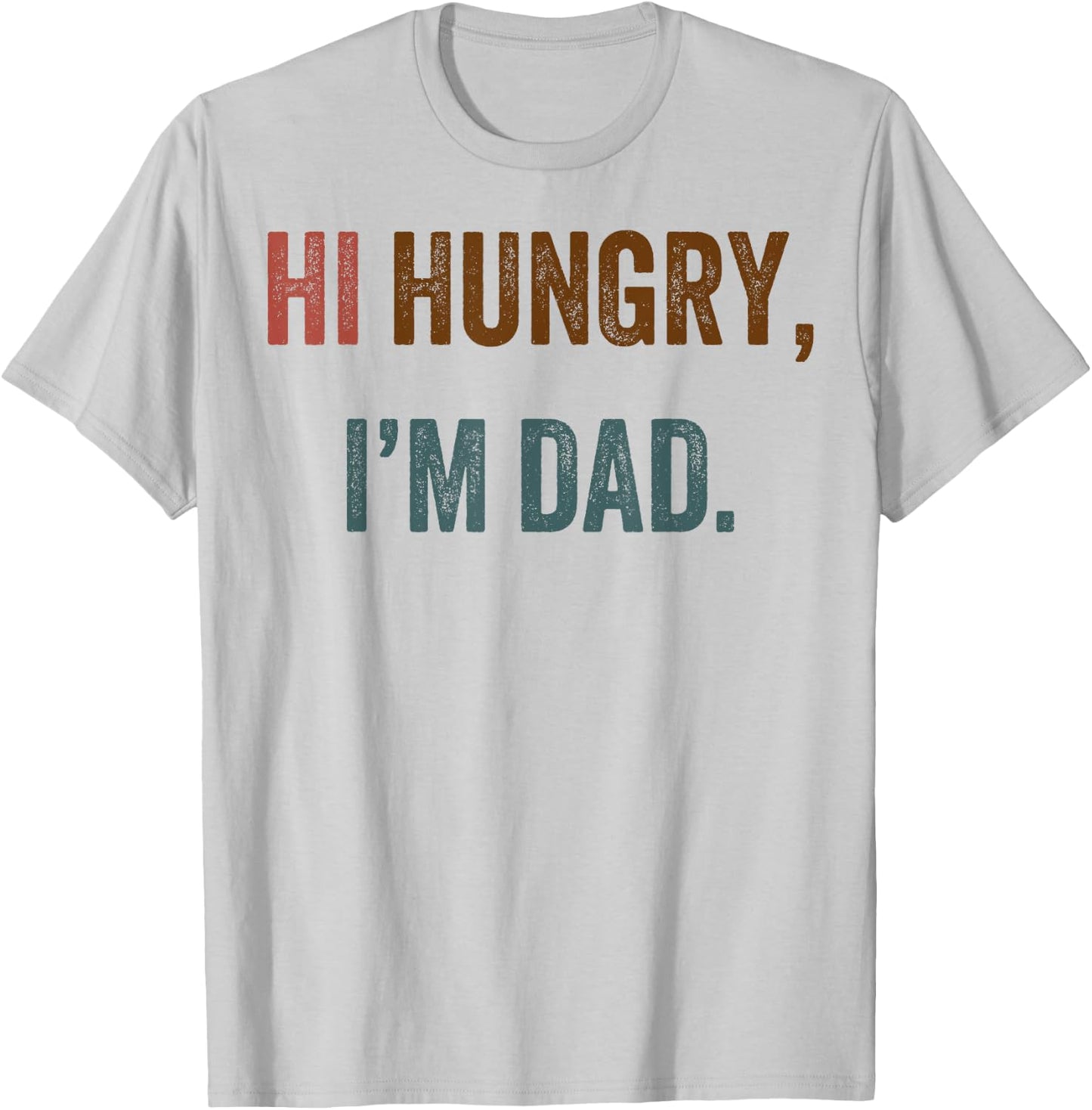Hi Hungry I'm Dad T-Shirt - T-Shirt | Ash
