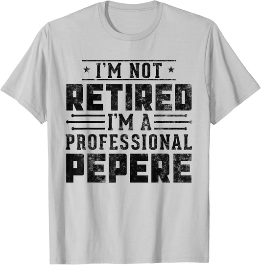 I'm Not Retired I'm A Professional Pepere gifts Retirement T-Shirt - T-Shirt | Ash