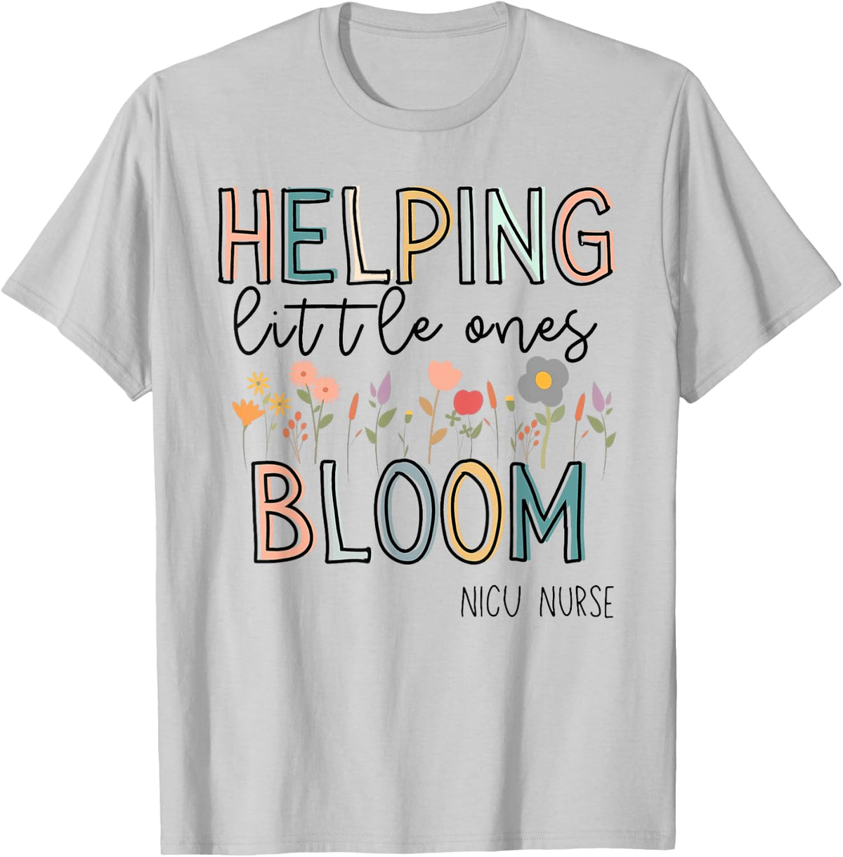 Helping Little Ones Bloom Nicu Nurse Flower T-Shirt - T-Shirt | Ash