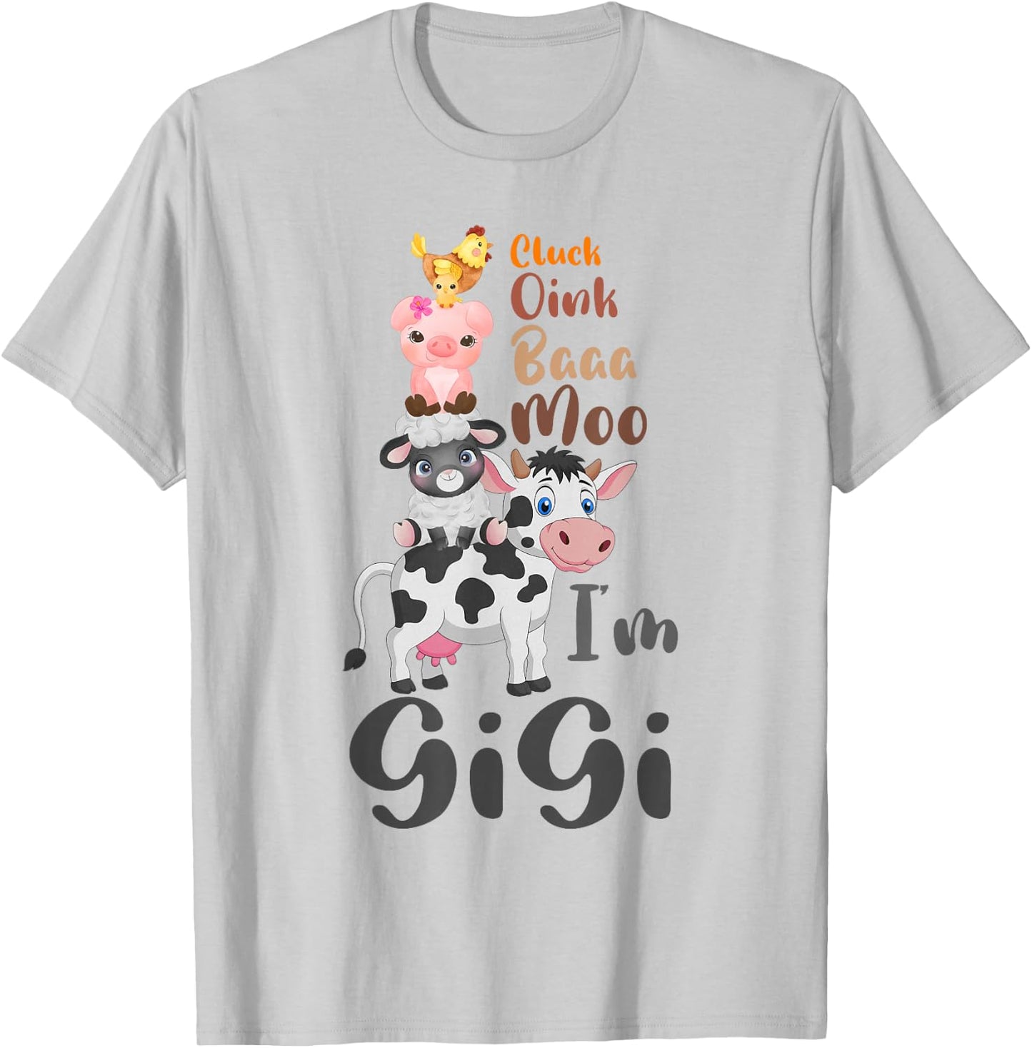 Cluck Baaa Oink Moo I'm Gigi Farm Animal Farmer Gift T-Shirt - T-Shirt | Ash