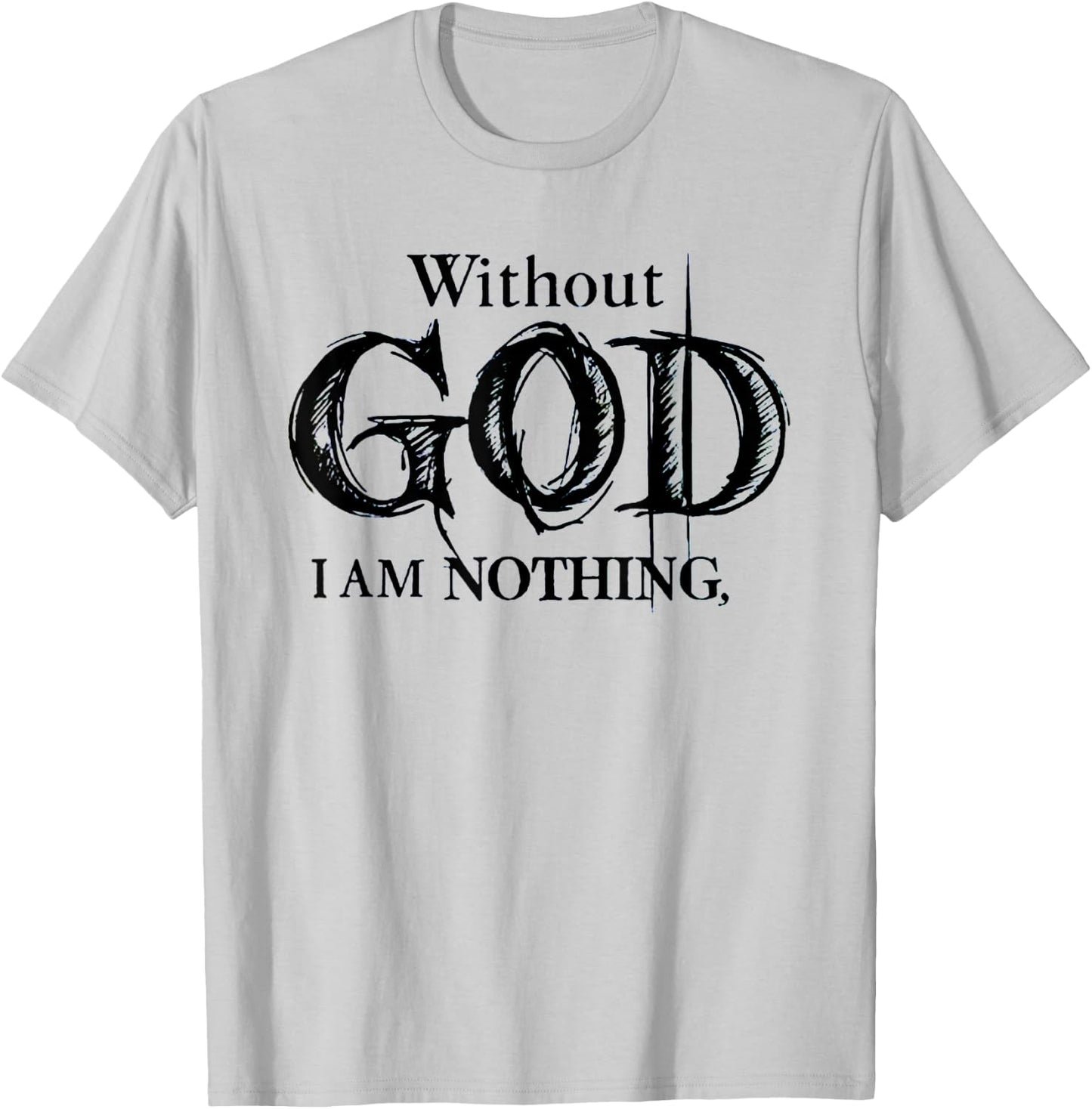 Without God I Am Nothing Funny Christian T-Shirt - T-Shirt | Ash