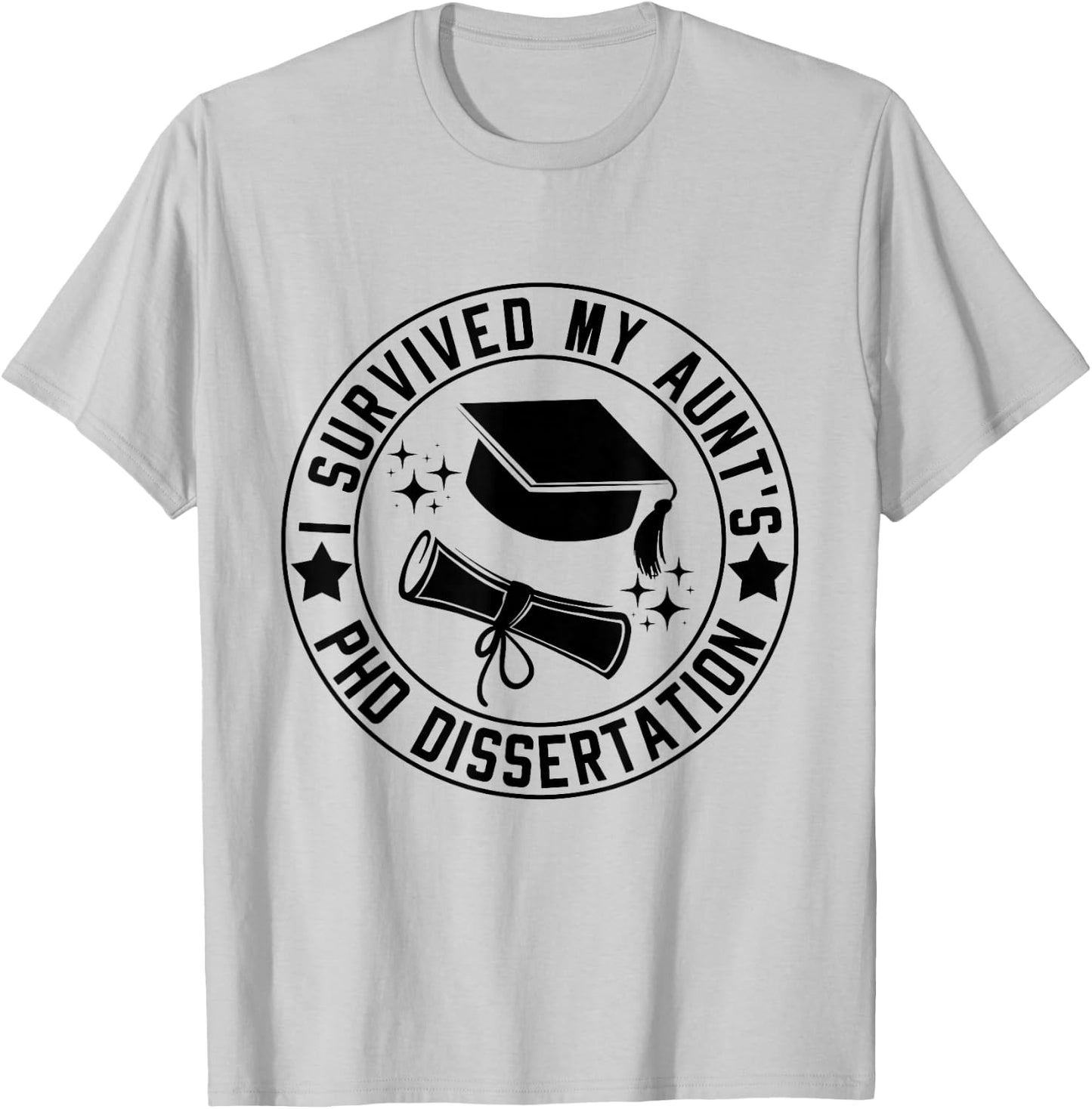 I Survived My Aunt's PhD Dissertation Academic Graduation T-Shirt - T-Shirt | Ash