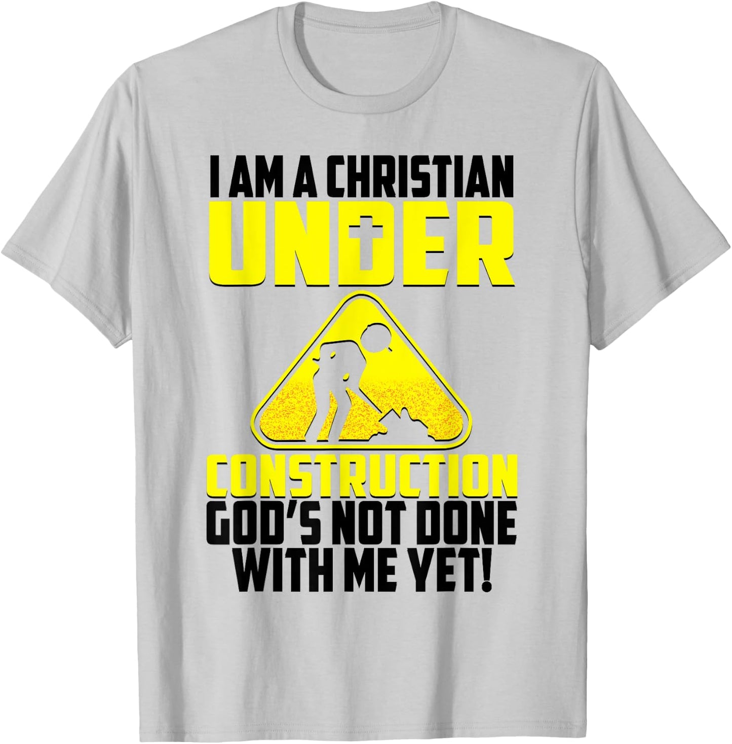I'm A Christian Under Contruction God's Not Done With Me Yet T-Shirt - T-Shirt | Ash