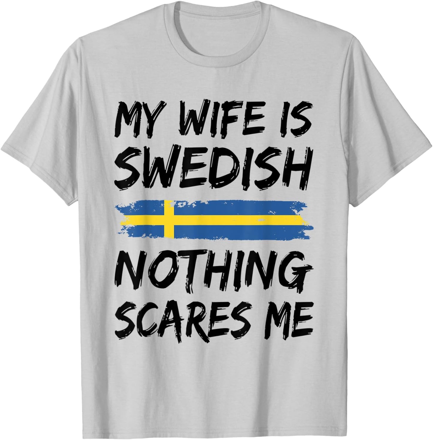 My Wife Is Swedish Nothing Scares Me Sweden Flag T-Shirt - T-Shirt | Ash