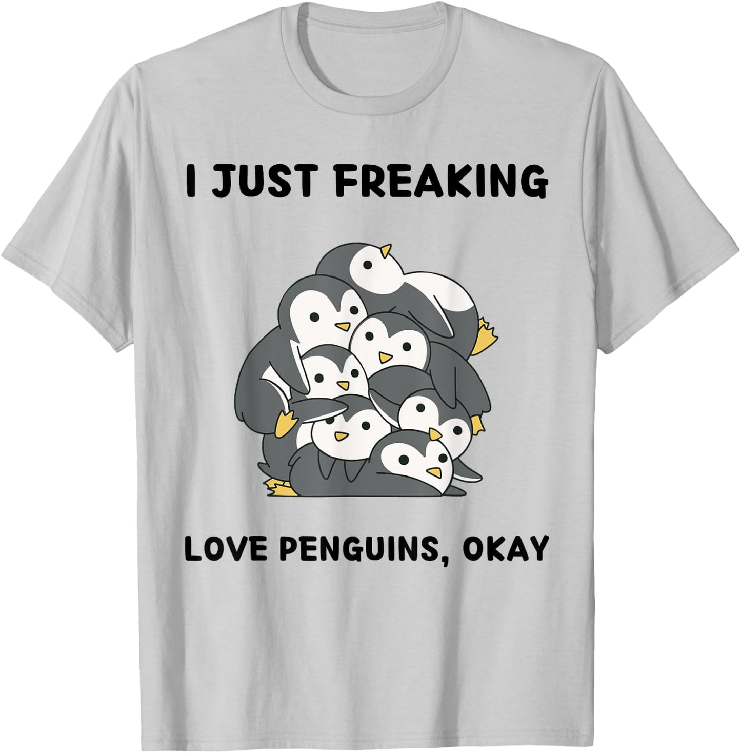 Cute Penguins Lover I Just Freaking Love Penguins, Okay T-Shirt - T-Shirt | Ash