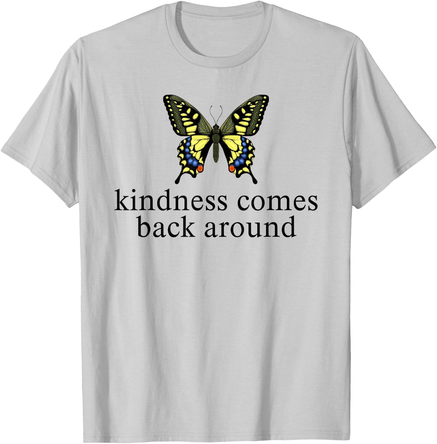Kindness Comes Back Around Inspirational Butterfly T-Shirt - T-Shirt | Ash