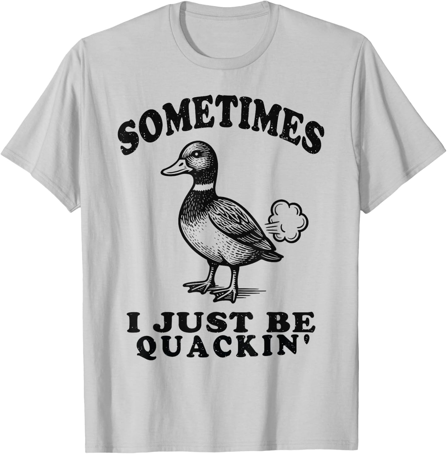 Sometimes I Just Be Quackin Funny Duck Humor Retro Vintage T-Shirt - T-Shirt | Ash
