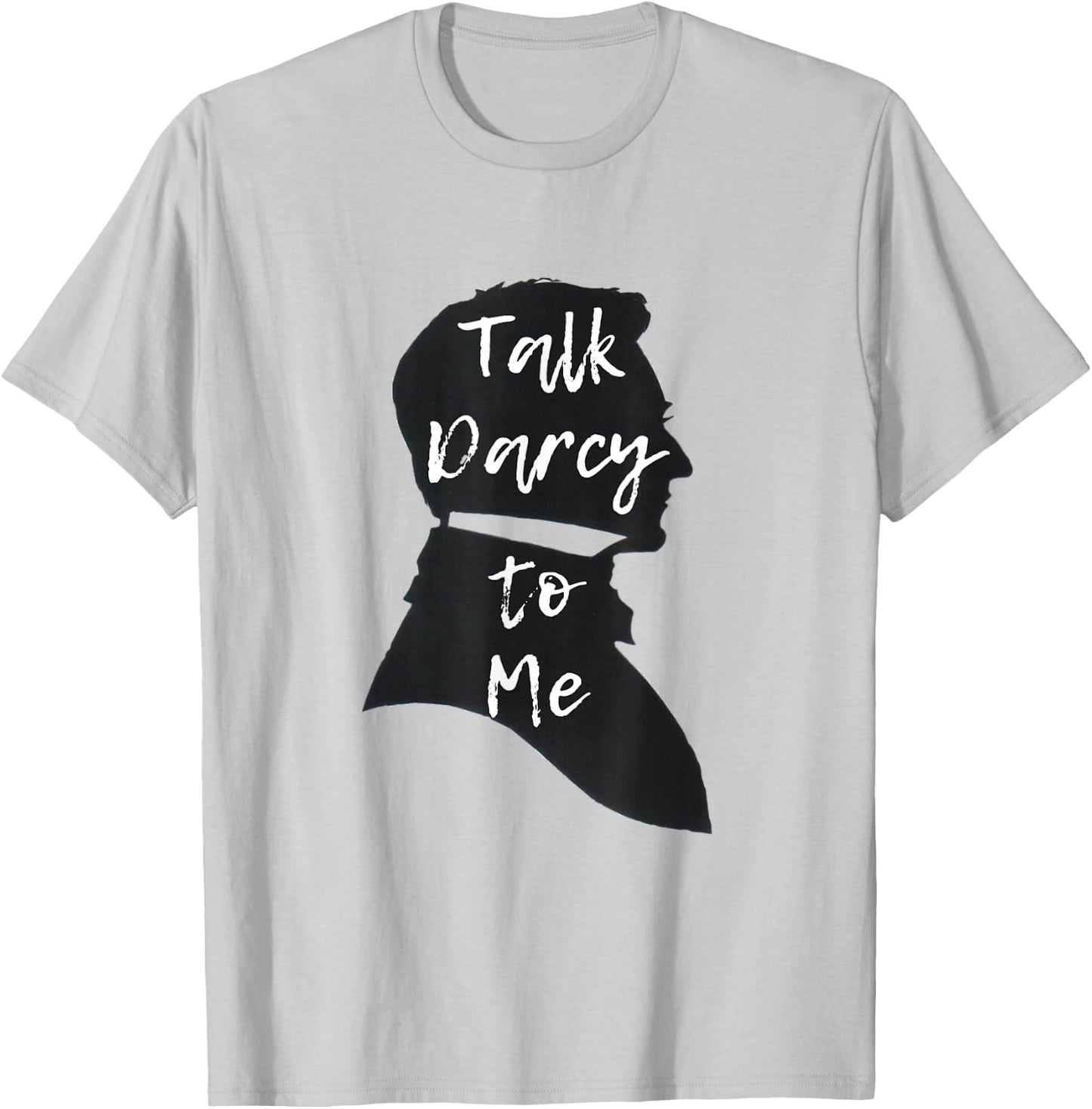 Funny Jane Austen Literary Gift Talk Darcy to Me T-Shirt - T-Shirt | Ash