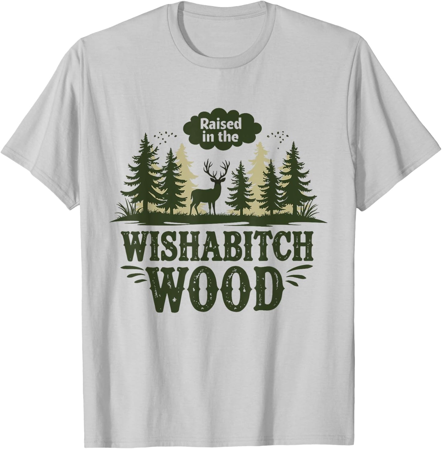 Raised In The Wishabitch Woods - Funny Camping Hunting Lover T-Shirt - T-Shirt | Ash