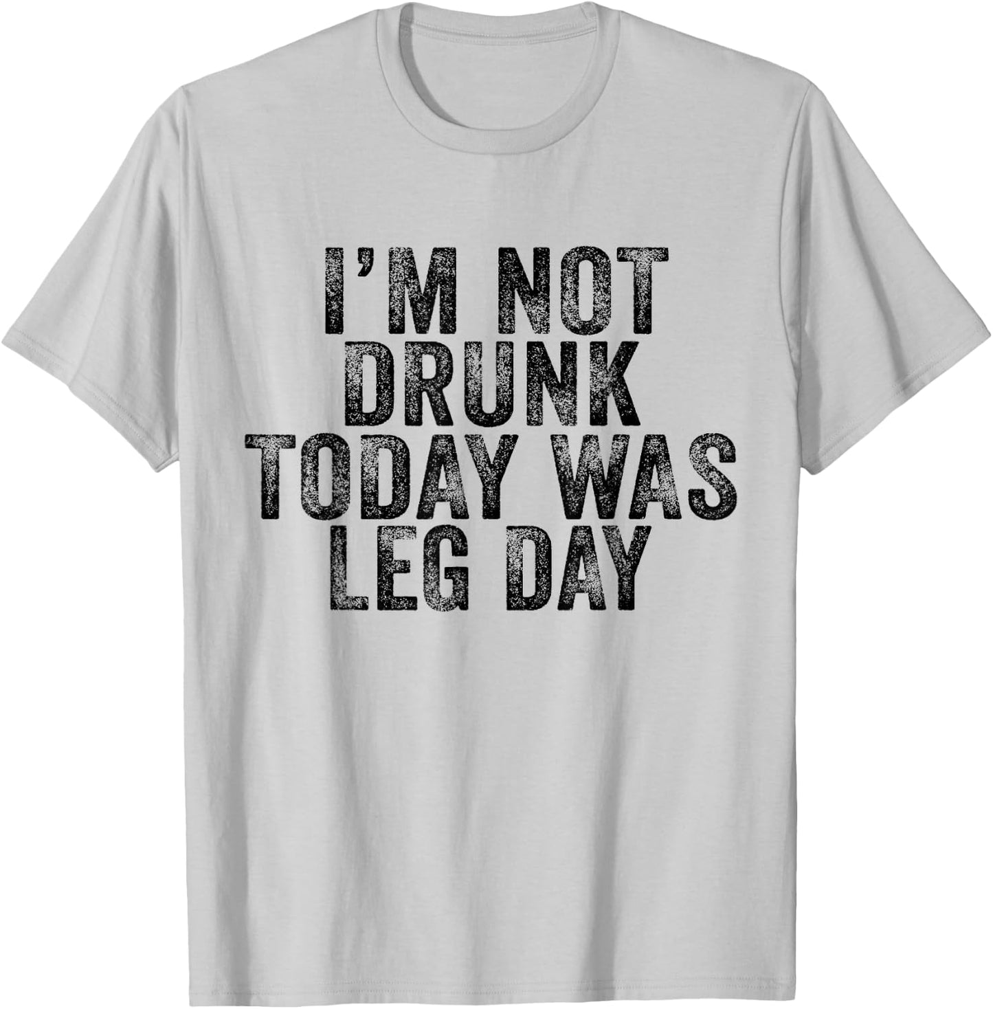 I'm Not Drunk Today Was Leg Day Gym Workout Vintage Retro T-Shirt - T-Shirt | Ash
