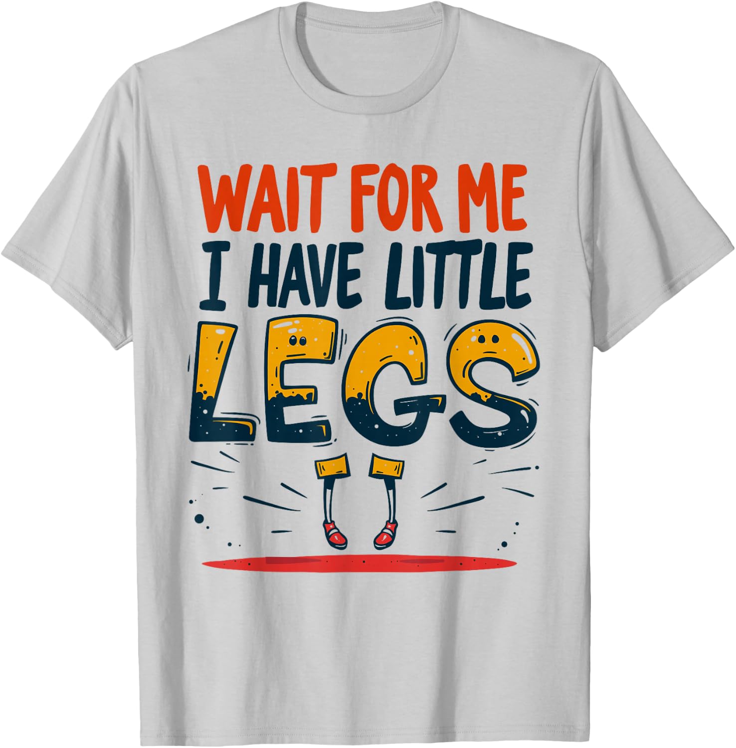 Wait For Me I Have Little Legs Shirt Funny Short Person T-Shirt - T-Shirt | Ash