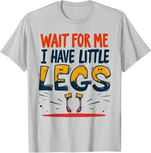 Wait For Me I Have Little Legs Shirt Funny Short Person T-Shirt - T-Shirt | Ash