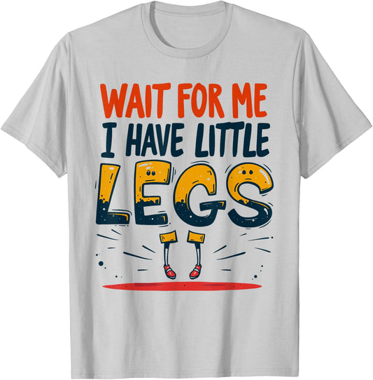Wait For Me I Have Little Legs Shirt Funny Short Person T-Shirt - T-Shirt | Ash