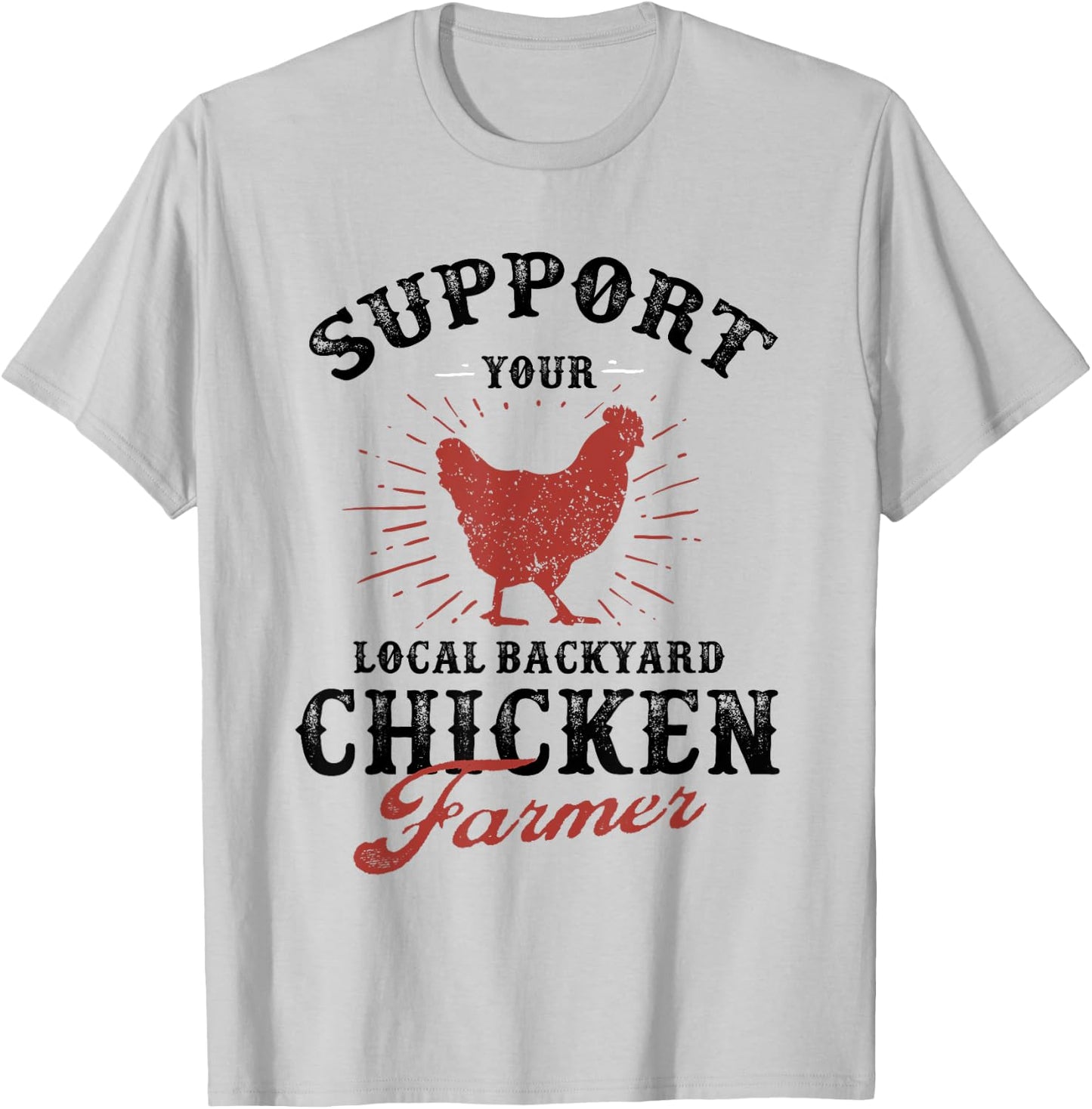 Support Your Local Backyard Chicken Farmer Poultry Farming T-Shirt - T-Shirt | Ash