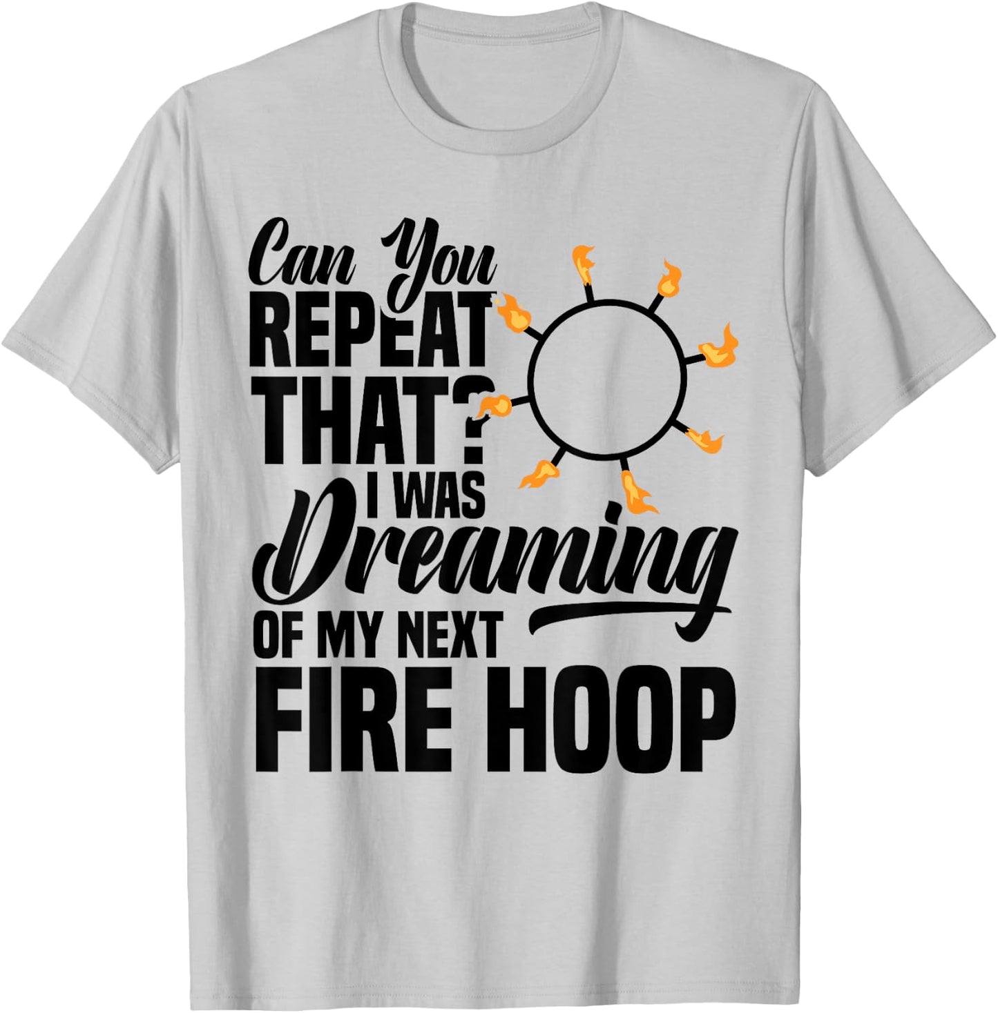 Fire Hoop Spinner Hoop Fire Spinning Equipment Fire Dancing T-Shirt - T-Shirt | Ash