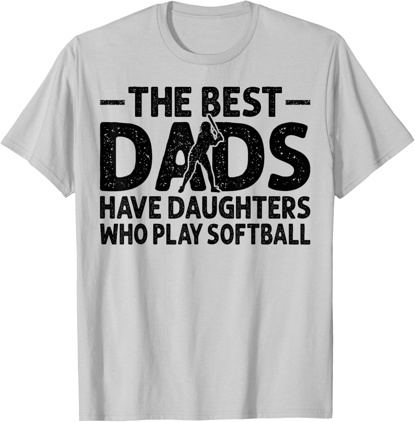 The Best Dads Have Daughters Who Play Softball Dad T-Shirt - T-Shirt | Ash