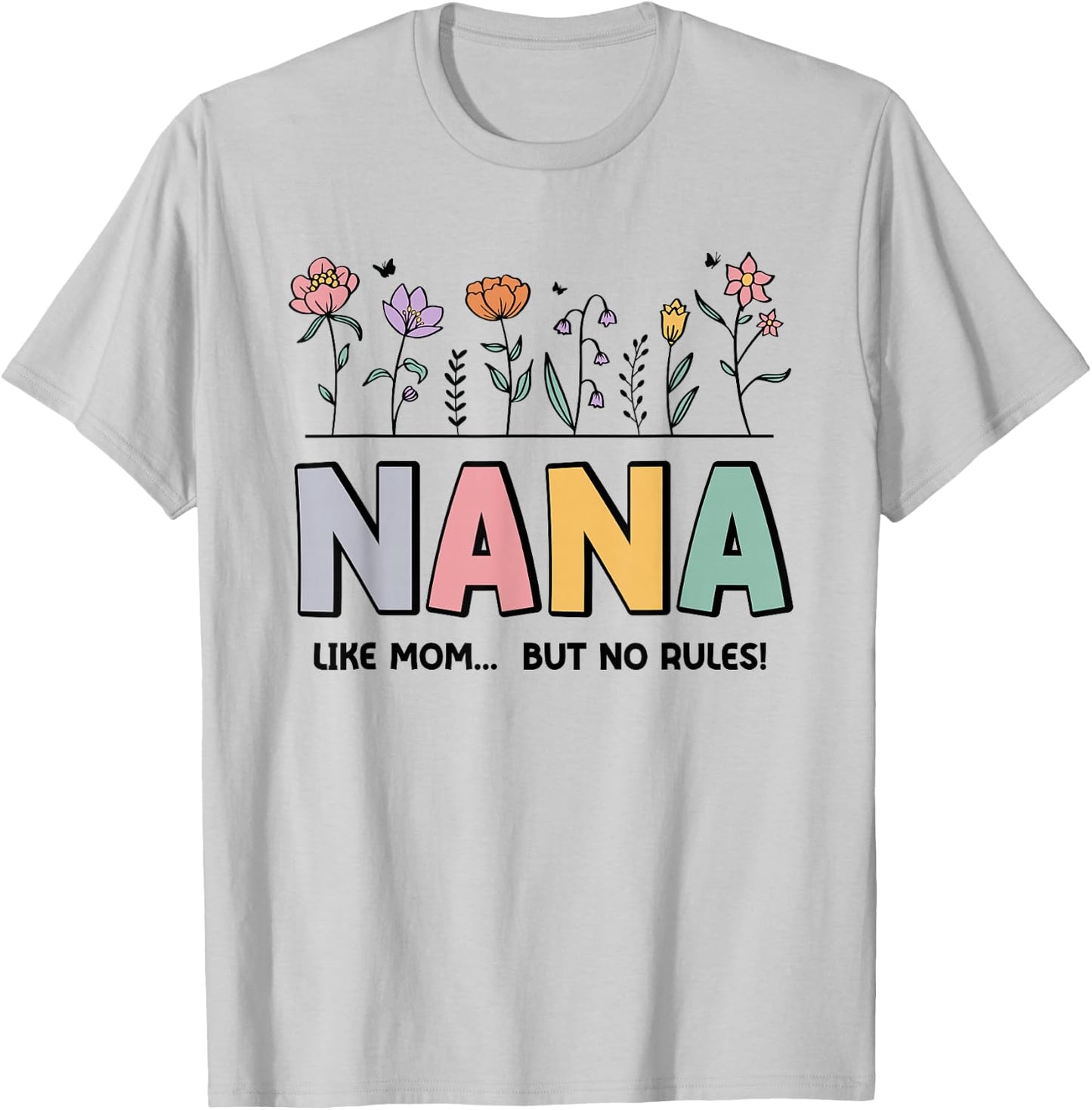 Nana Like Mom... But No Rules T-Shirt - T-Shirt | Ash