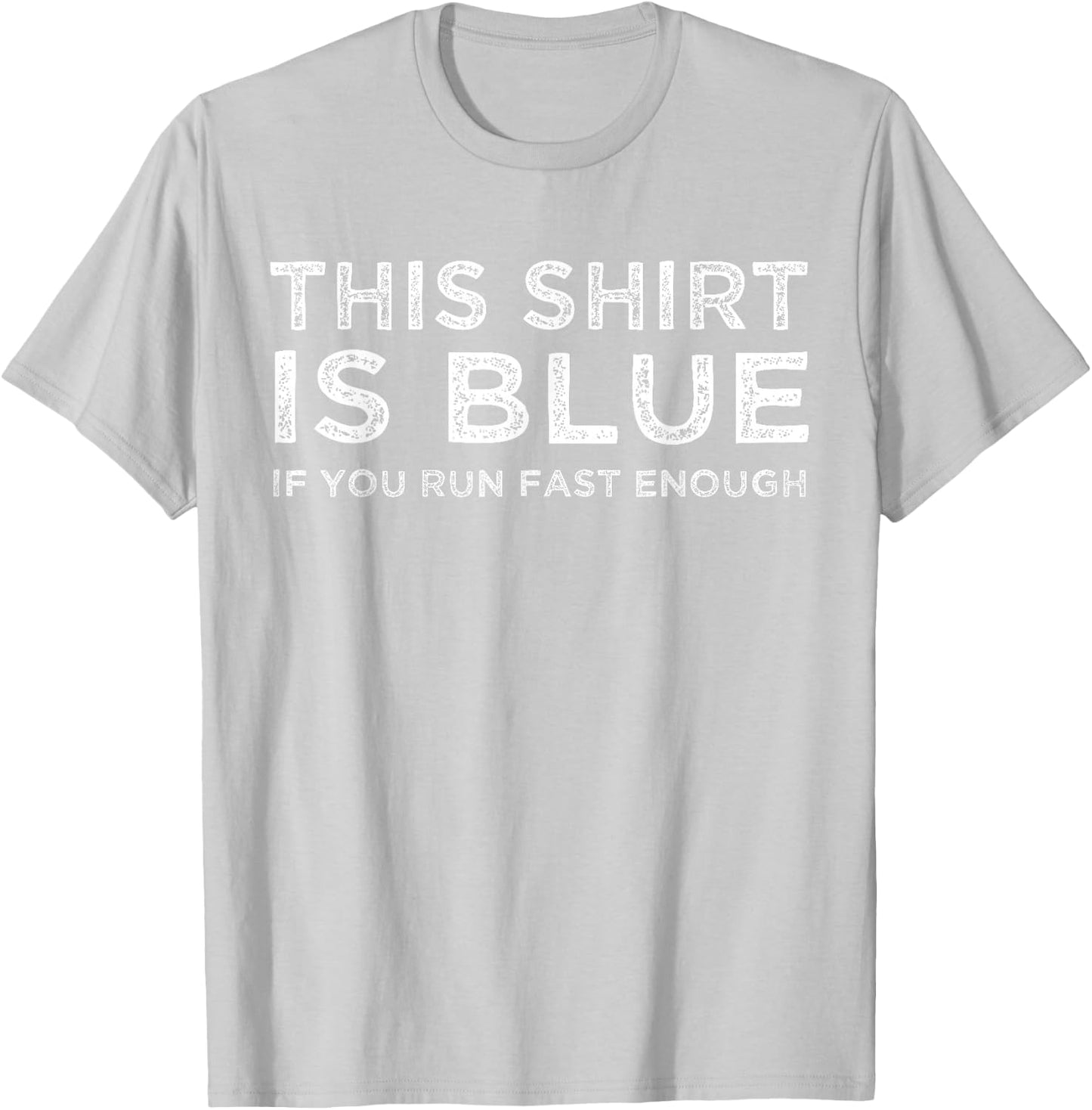 This Shirt Is Blue If You Run Fast Enough Shirt T-Shirt - T-Shirt | Ash