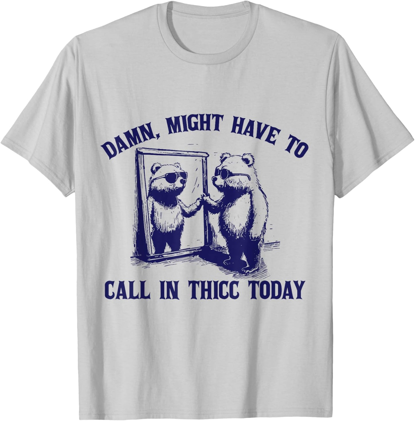 Might Have To Call In Thicc Today Funny Saying T-Shirt - T-Shirt | Ash