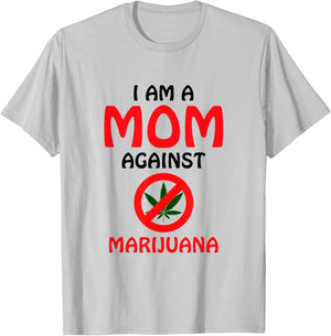 I Am A Mom Against Marijuana - Anti-Marijuana Awareness T-Shirt - T-Shirt | Ash