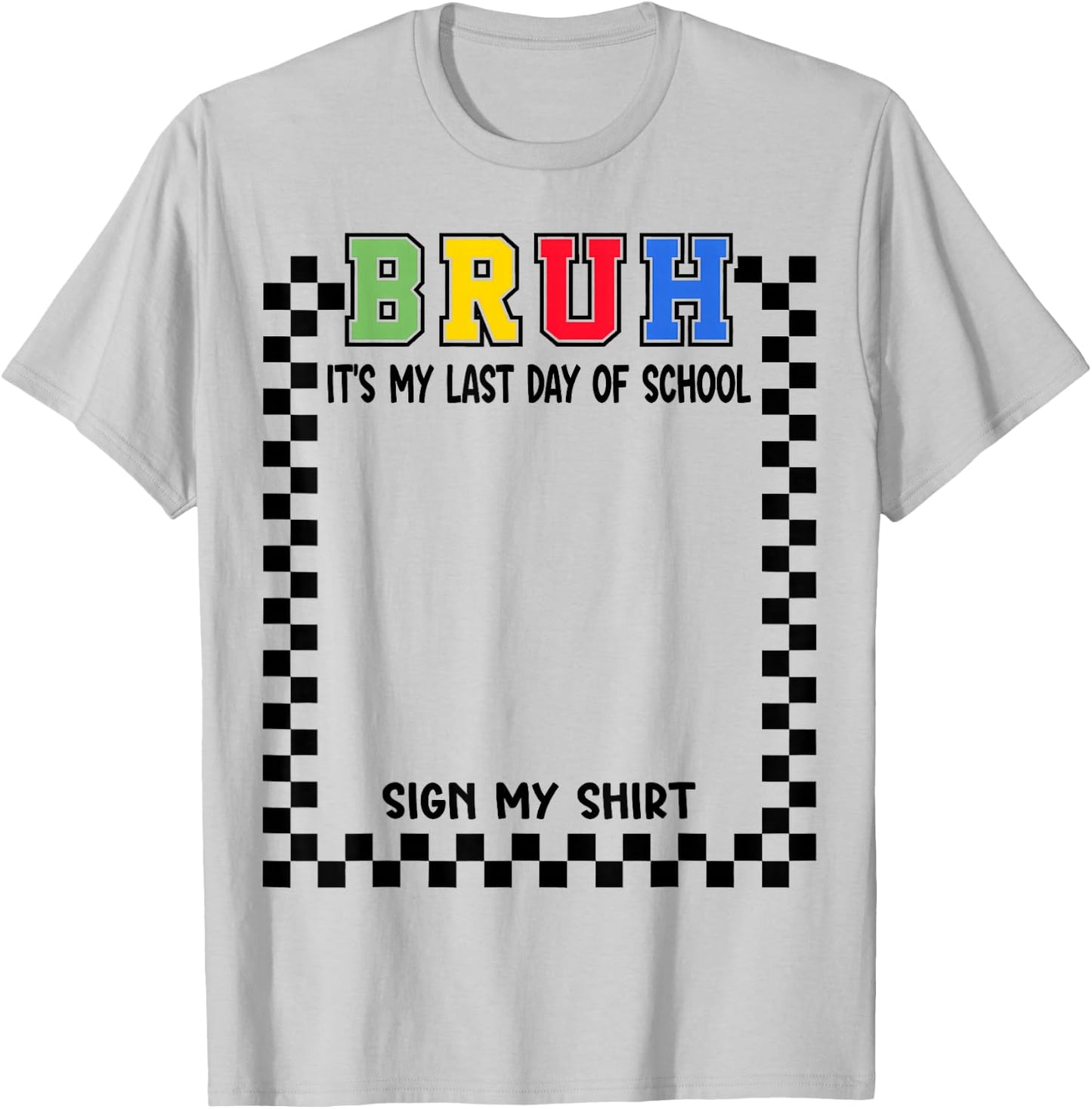 Student Signature Bruh It's My Last Day of School Sign My T-Shirt - T-Shirt | Ash