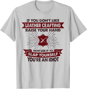 Raise Your Hand Slap Yourself - Hobby Funny Leather Crafting T-Shirt - T-Shirt | Ash