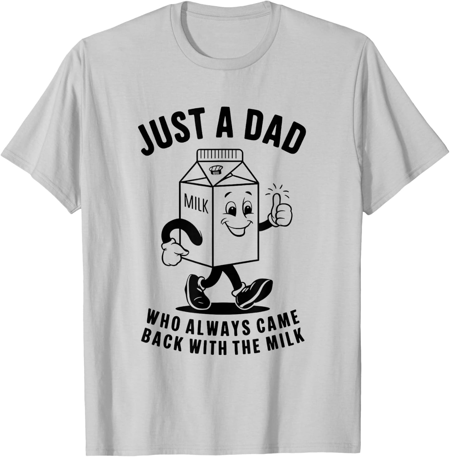 Just a Dad Who Always Came Back with the Milk Fathers Day T-Shirt - T-Shirt | Ash