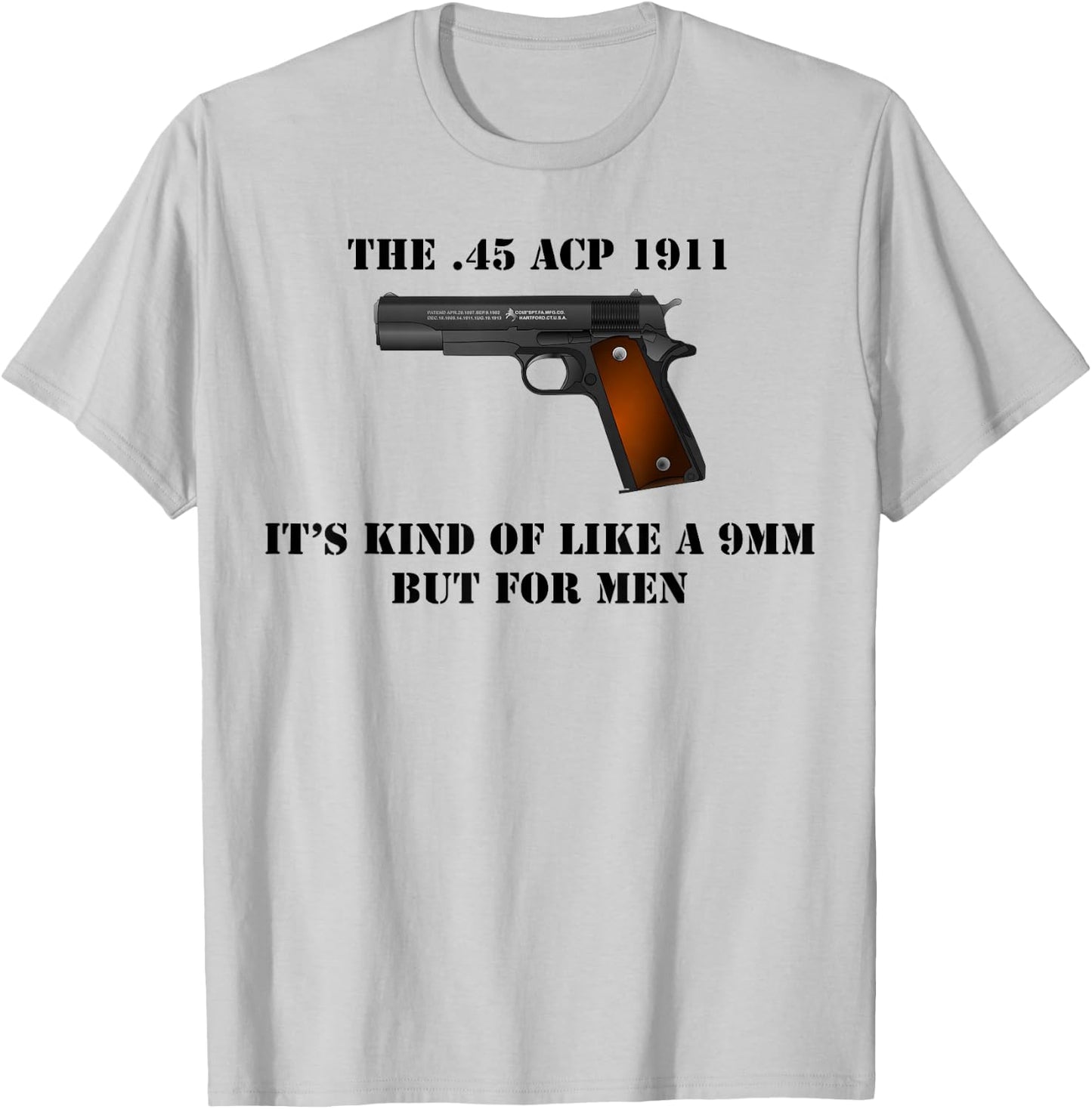 .45 Caliber 1911 Pistol Like a 9mm But Shirt T-Shirt - T-Shirt | Ash