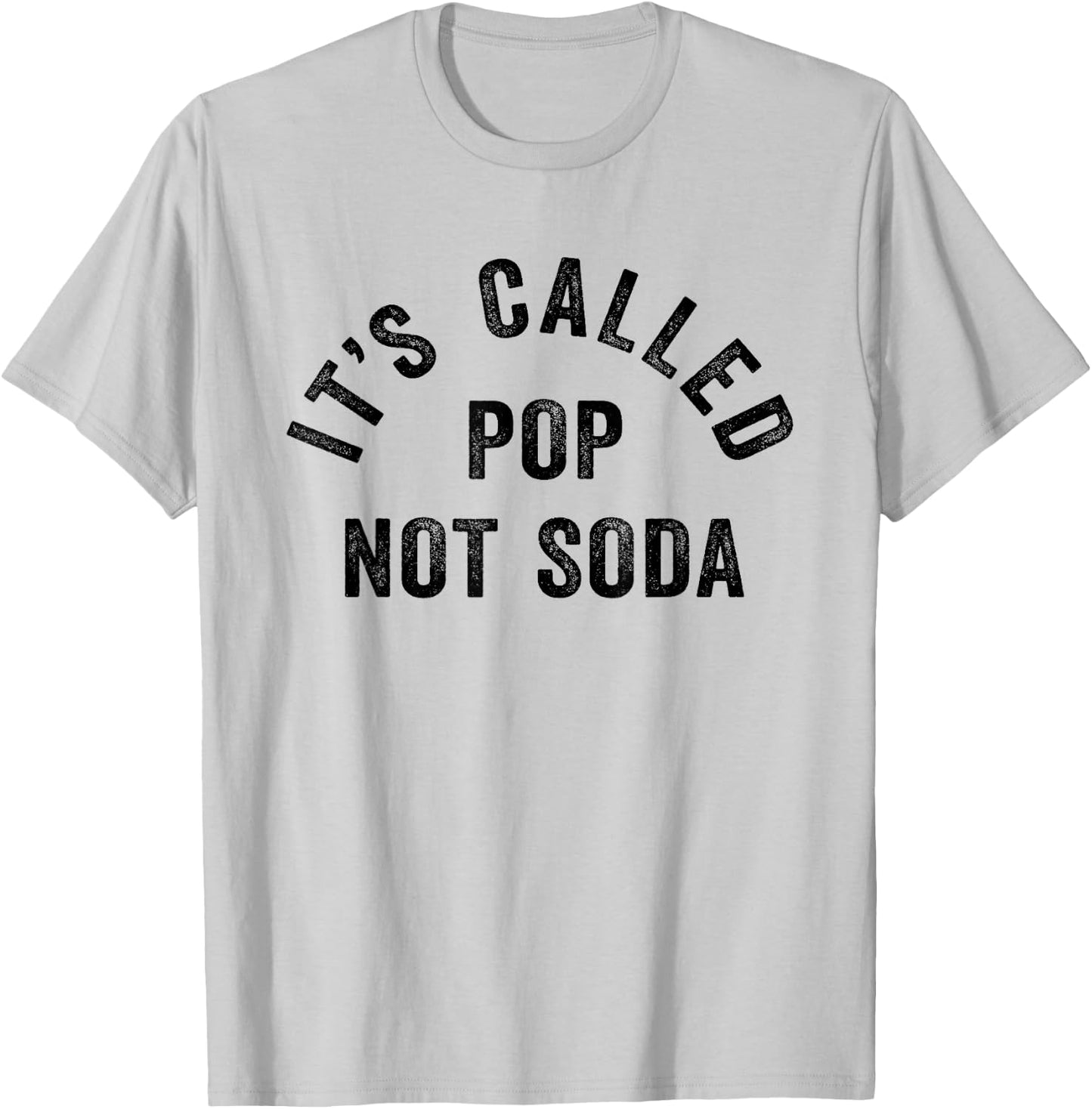 It's Called Pop Not Soda Funny Drinking Soda Slogan T-Shirt - T-Shirt | Ash