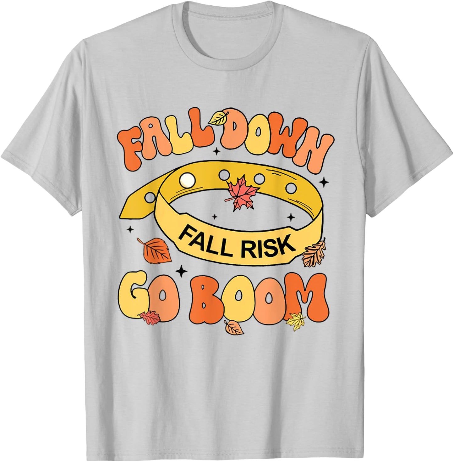 Fall Down Go Boom Fall Risk Bracelet Thanksgiving Nurse T-Shirt - T-Shirt | Ash