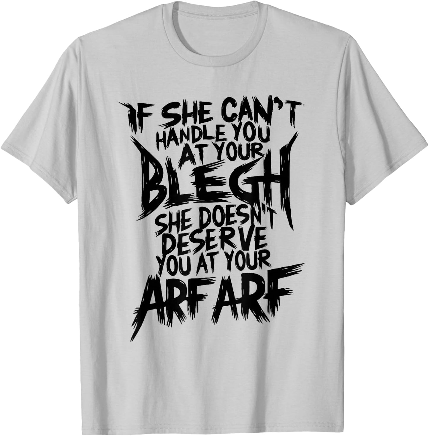Deathcore Design - If She Can't Handle You at Your Blegh T-Shirt - T-Shirt | Ash