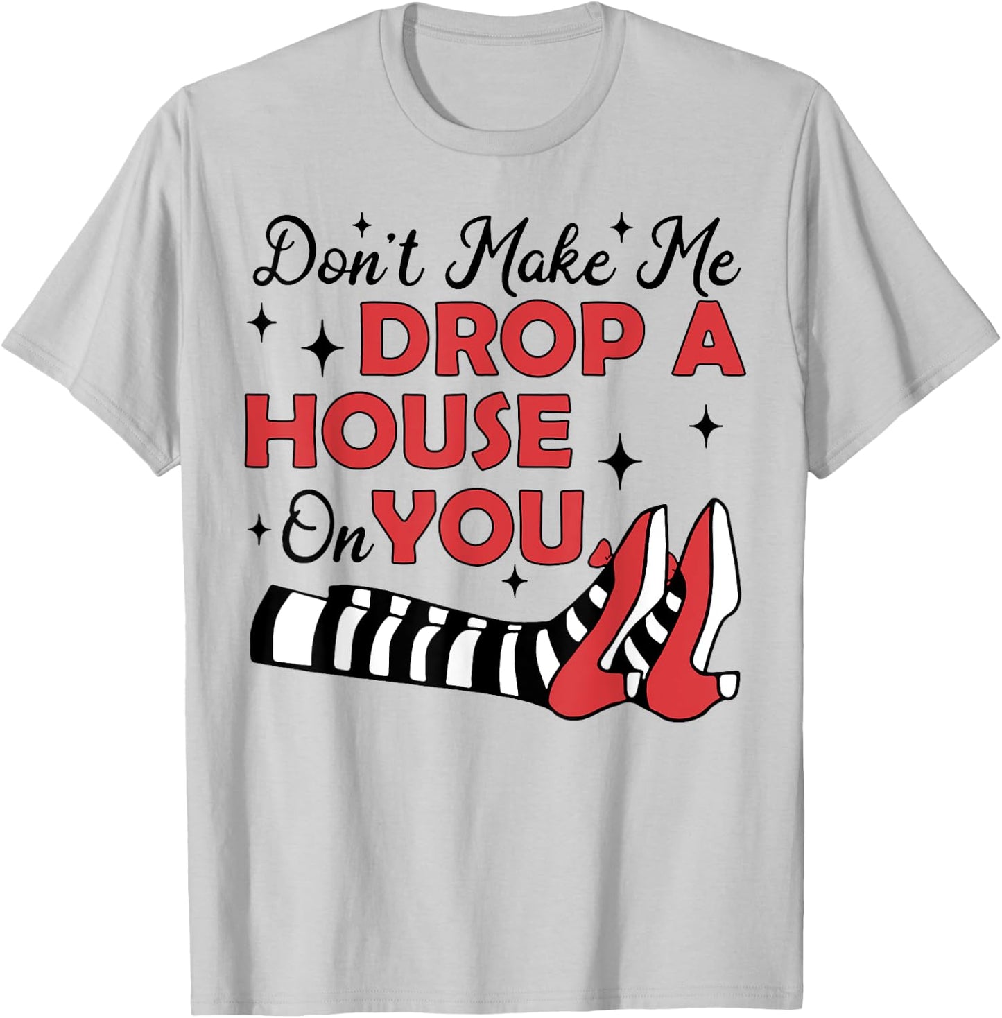 Don't Make Me Drop A House On You T-Shirt - T-Shirt | Ash